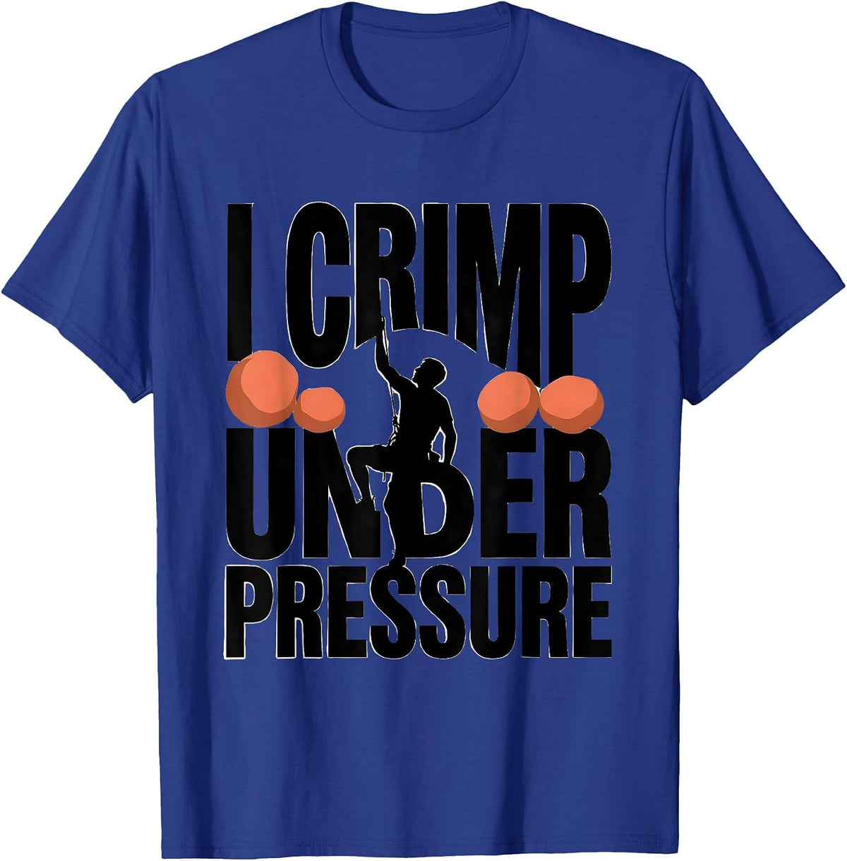 I Crimp Under Pressure Funny Rock Climbing Bouldering Gift T-Shirt - Royal Blue
