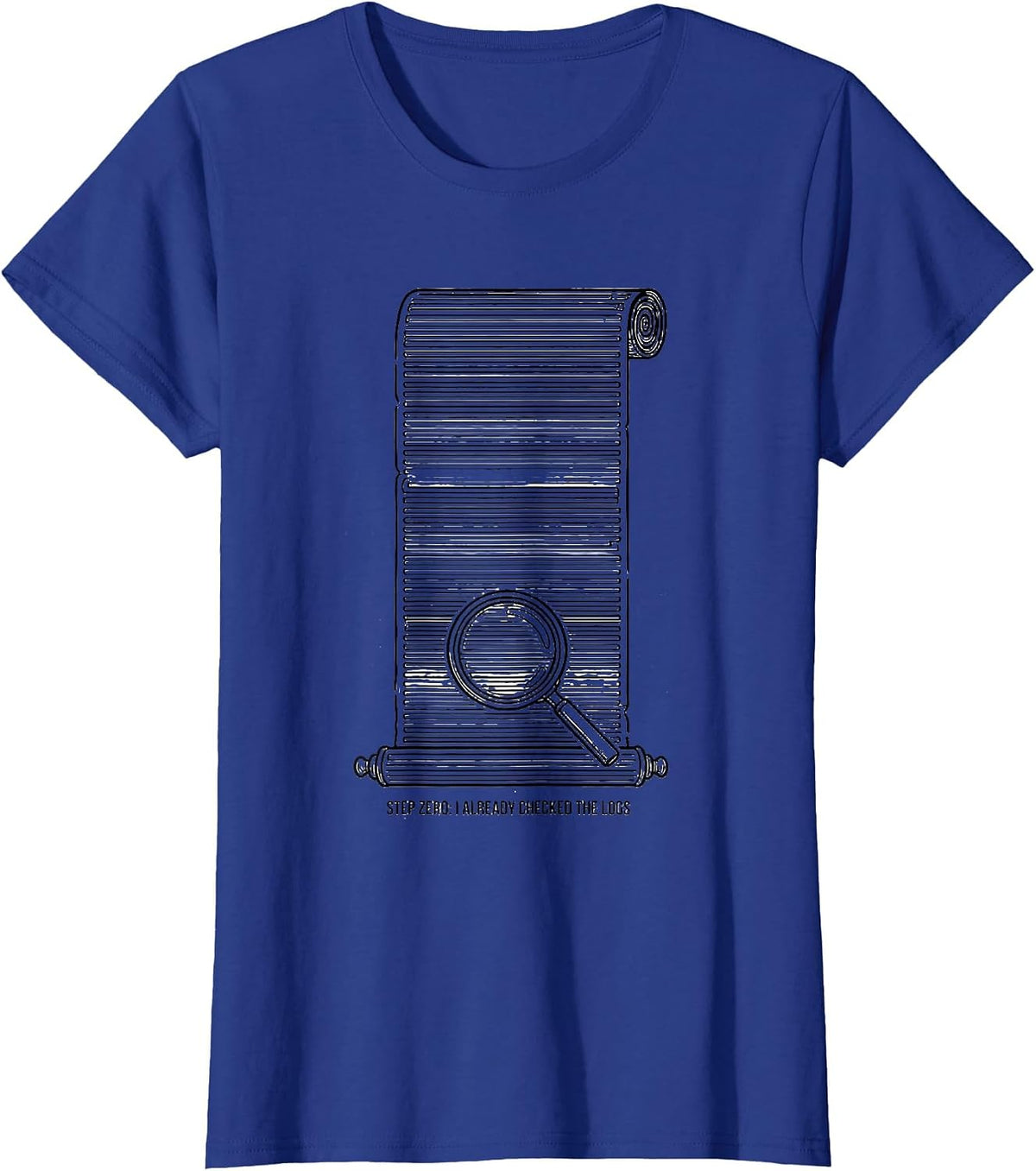 Women's Step Zero: I Already Checked The Logs Funny IT Tech Support T-Shirt - Royal Blue
