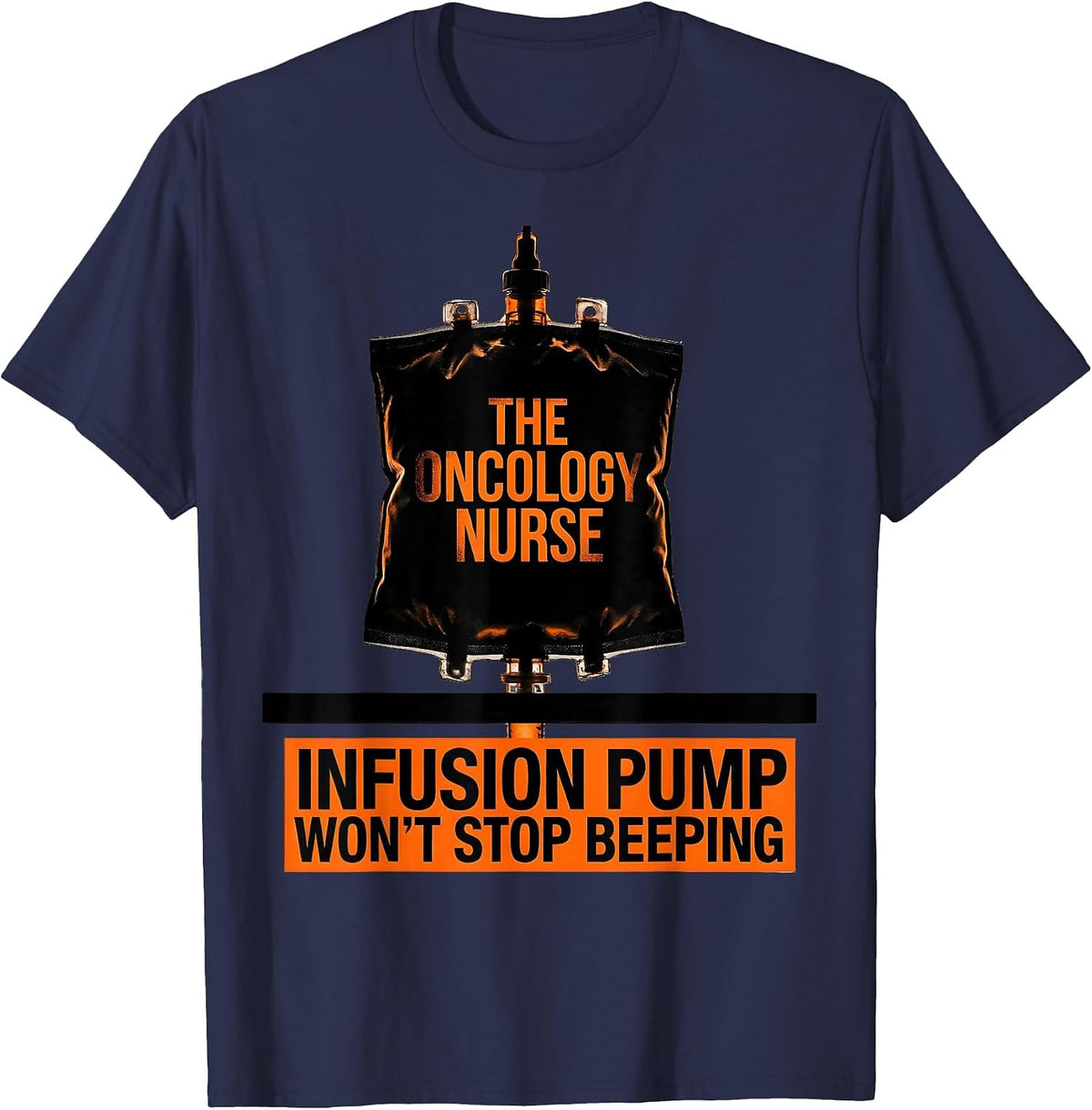 Men's The Oncology Nurse Infusion Pump Won't Stop Beeping T-Shirt - Navy Blue