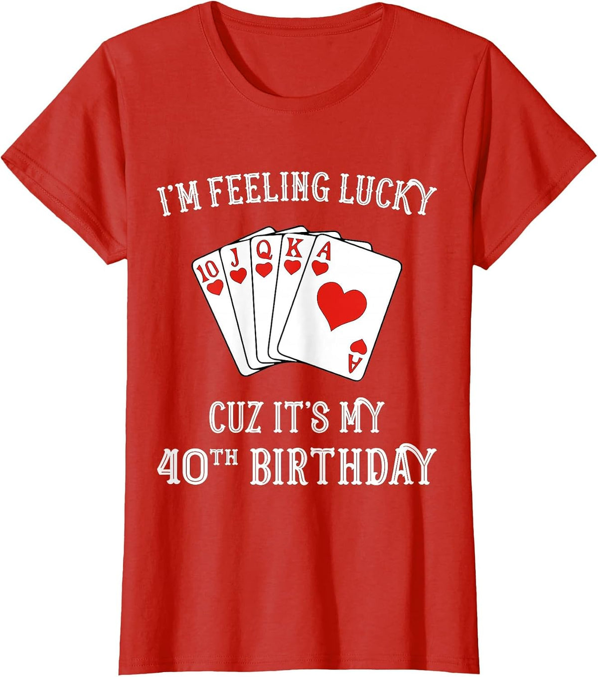 I'm Feeling Lucky It's My 40th Birthday Gambling Tshirt T-Shirt - Red