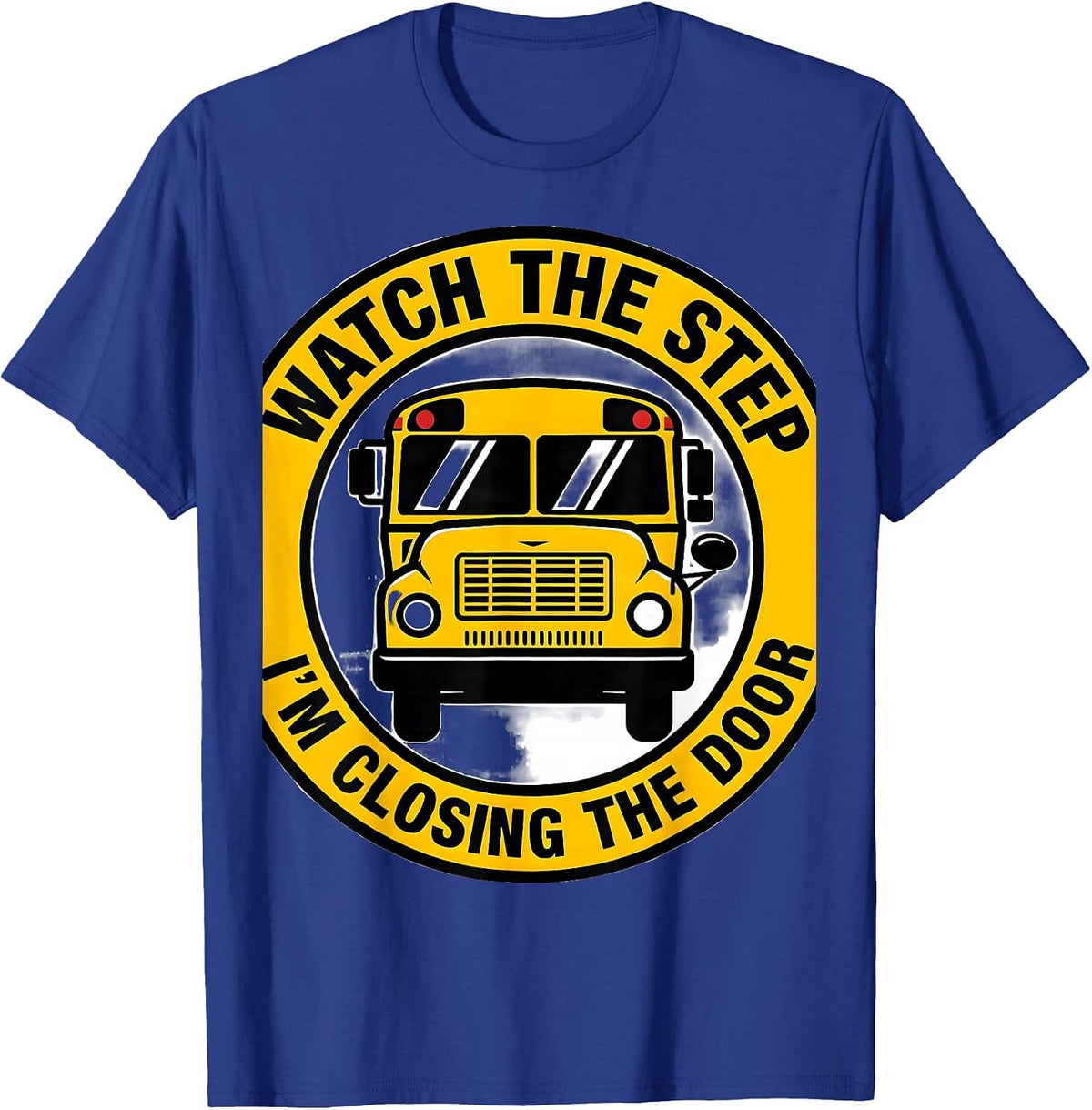 Men's Watch The Step I'm Closing The Door Funny School Bus Driver T-Shirt - Royal Blue