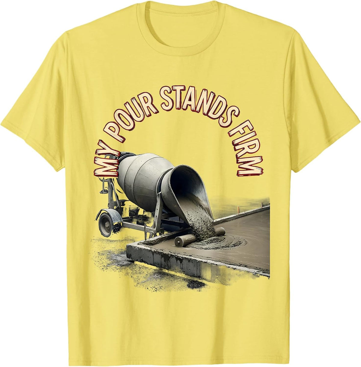 Men's My Pour Stands Firm Funny Concrete Finisher Crane Operator T-Shirt - Lemon Yellow