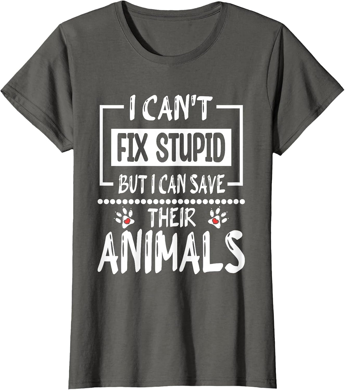 I Can't Fix Stupid But I Can Save Their Animals, Veterinary T-Shirt - Asphalt Grey