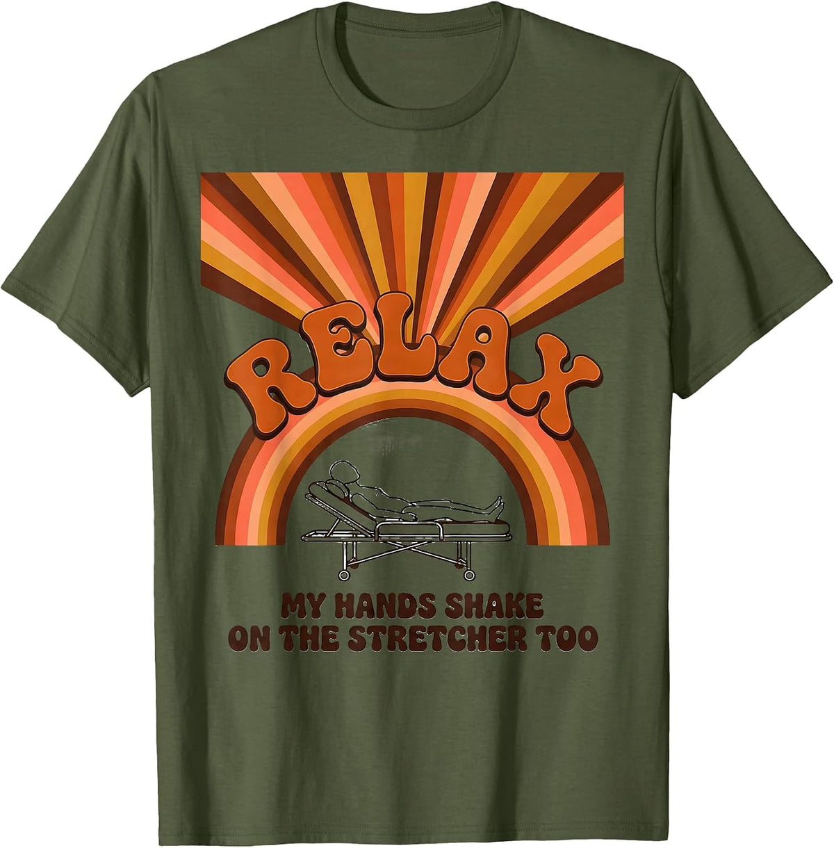 Relax My Hands Shake On The Stretcher Too Funny EMT T-Shirt - Olive Green