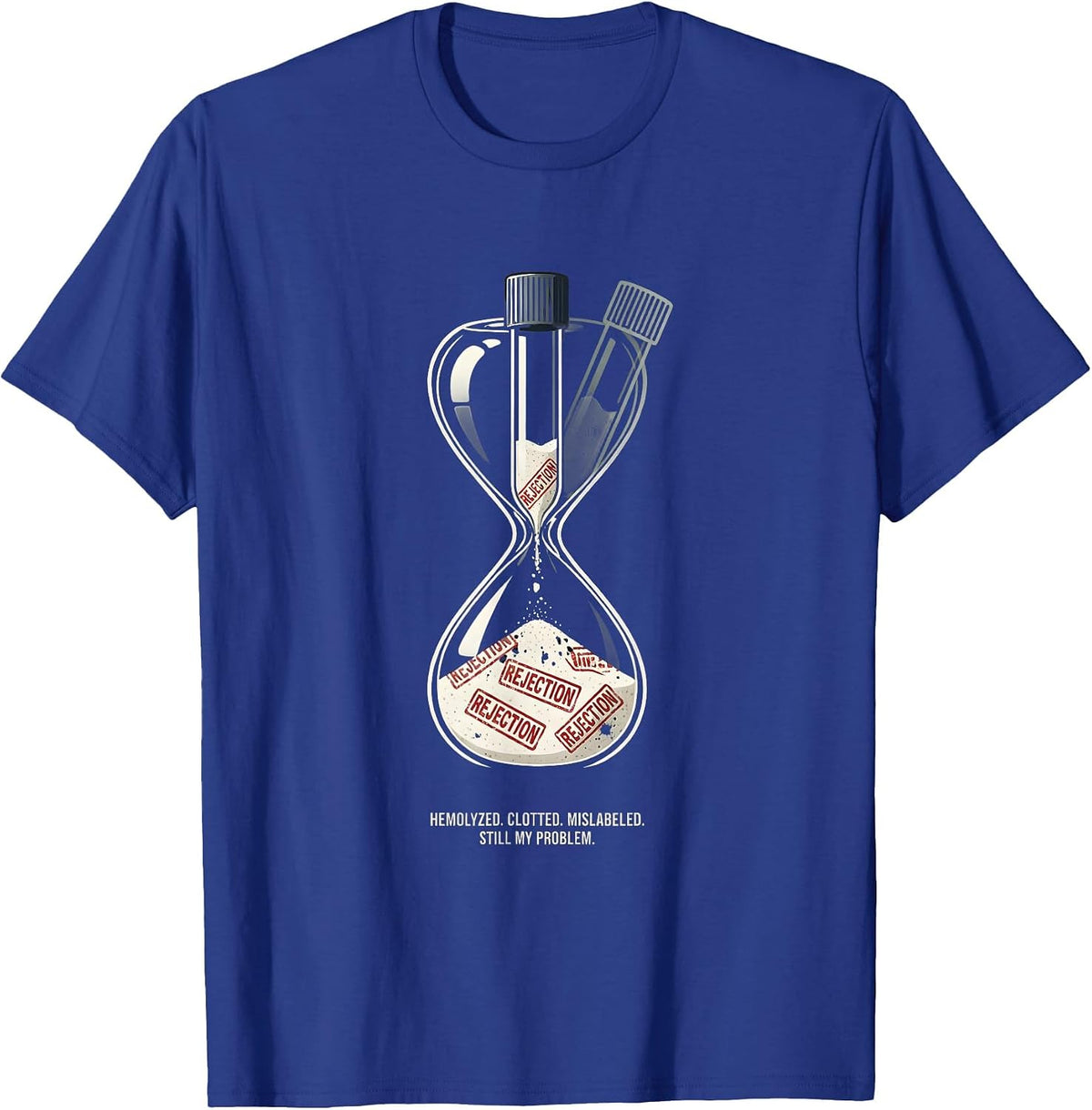 Men's Hemolyzed. Clotted. Mislabeled. Still My Problem. Lab Tech T-Shirt - Royal Blue