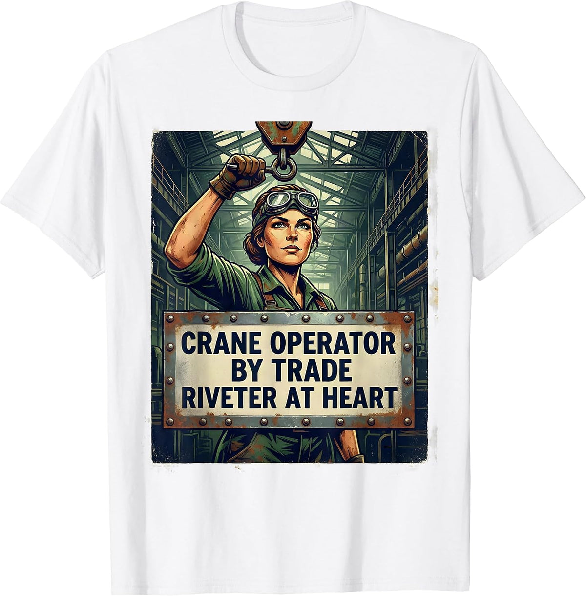 Men's Crane Operator By Trade, Riveter At Heart Feminist T-Shirt - White