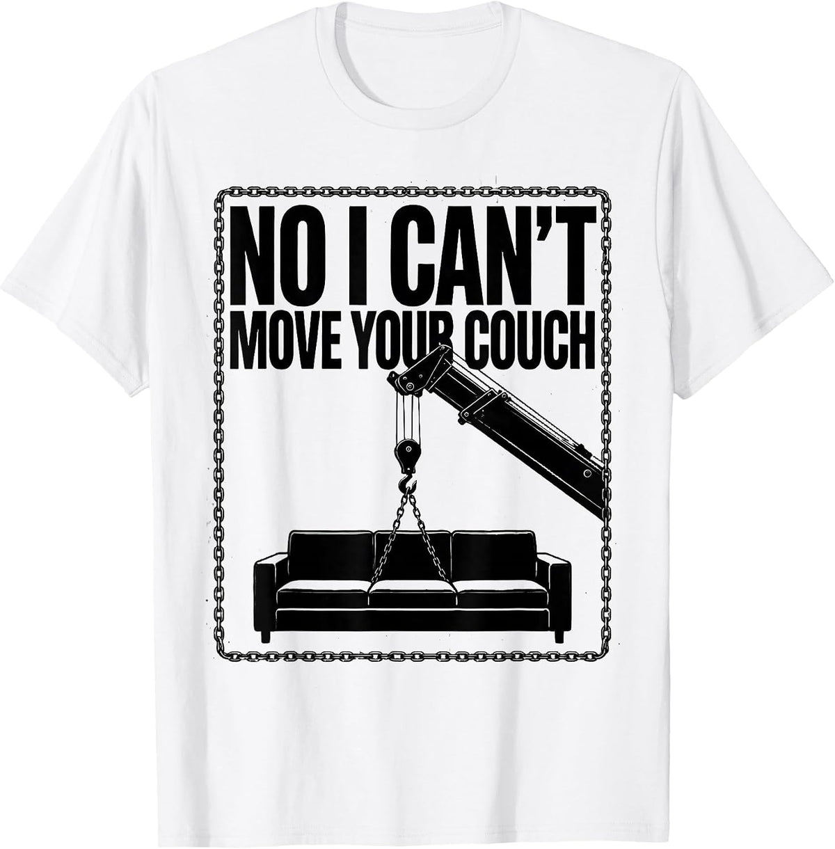 Men's No I Can't Move Your Couch Funny Crane Operator Construction T-Shirt - White