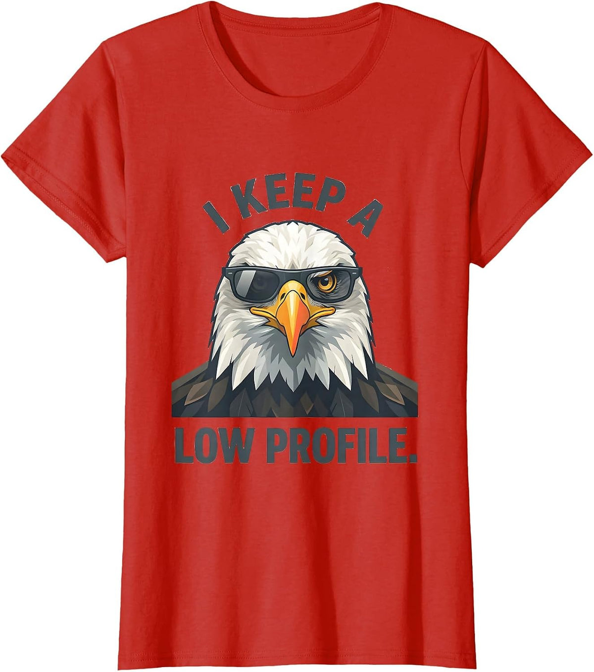 Women's I Keep A Low Profile Funny Bald Eagle Sunglasses Mascot T-Shirt - Red