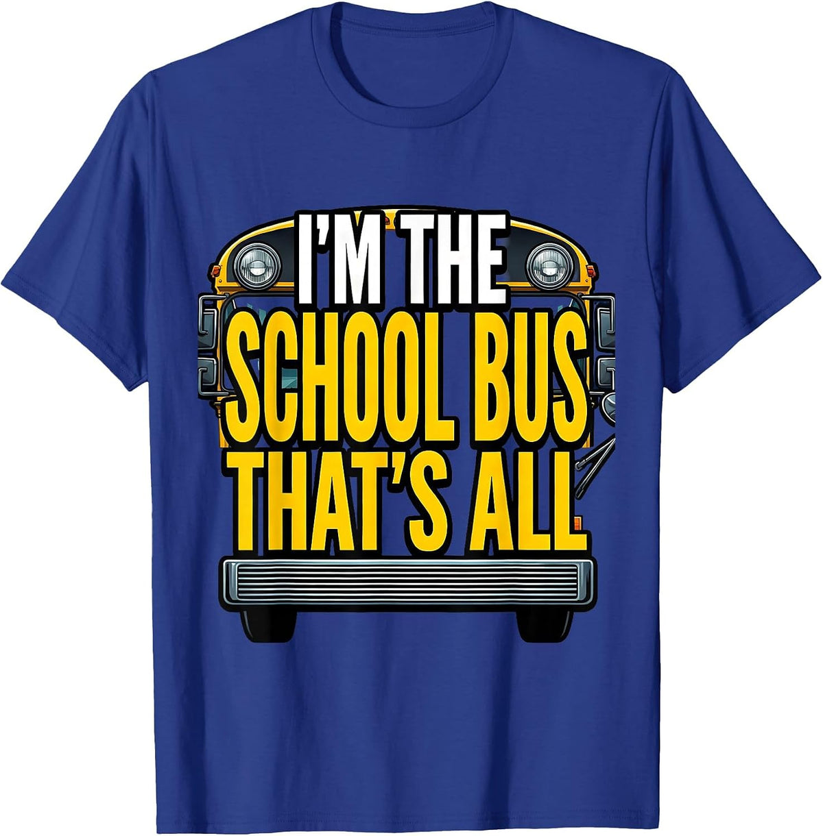I'm The School Bus That's All Funny School Bus Driver T-Shirt - Royal Blue