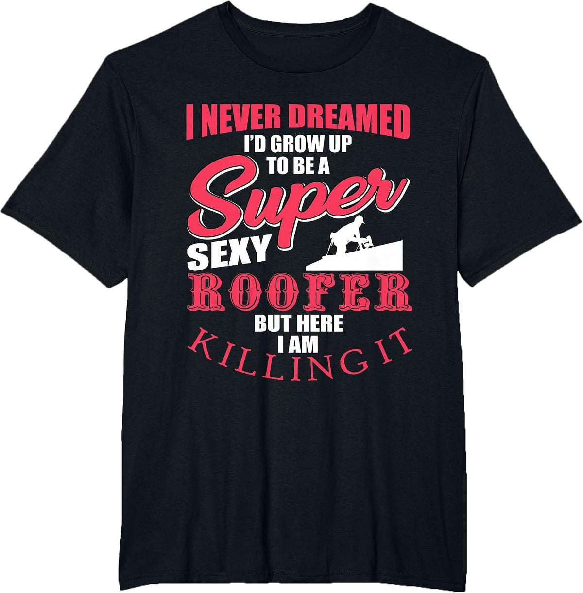Funny Roofer Design Craft Roofing Saying Roofer T-Shirt - Black