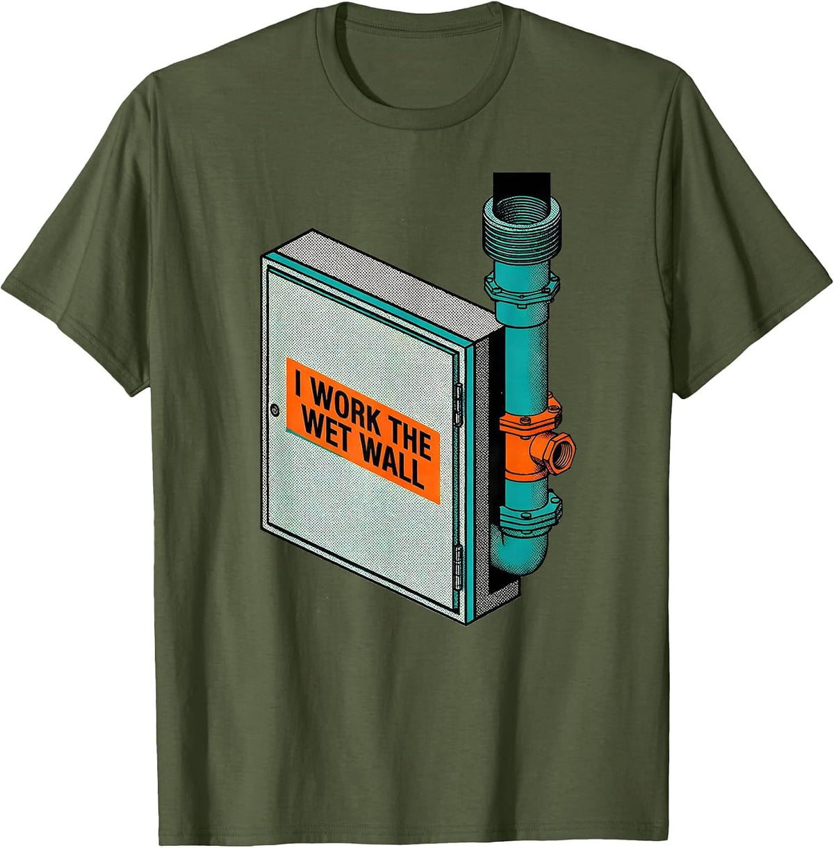 I Work The Wet Wall Funny Plumber Pipefitter Steamfitter T-Shirt - Olive Green