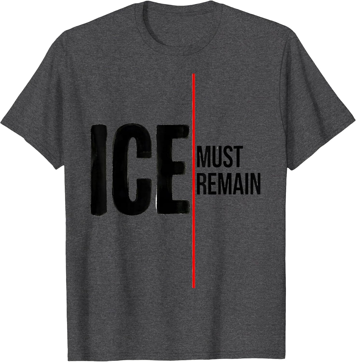 ICE Must Remain Minimalist Political Statement T-Shirt - Dark Heather Grey