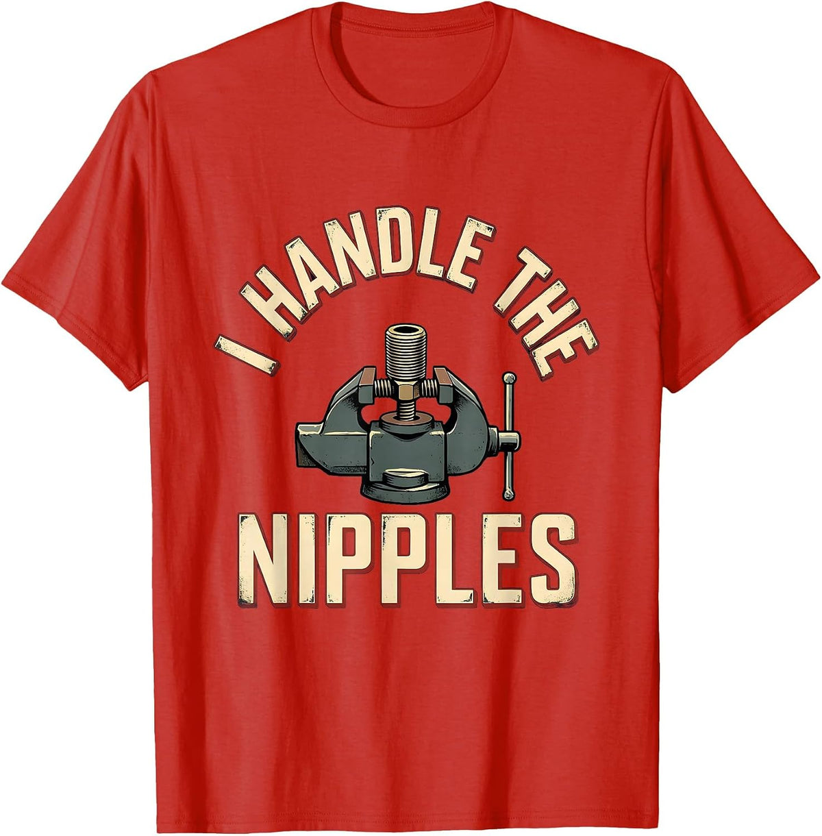 Men's I Handle The Nipples Funny Plumber Pipefitter Occupation T-Shirt - Red