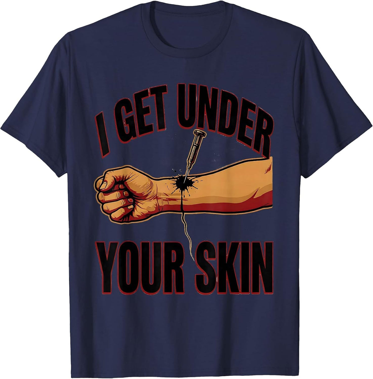 I Get Under Your Skin Funny Tattoo Lover Sarcastic Humor T-Shirt - Navy Blue