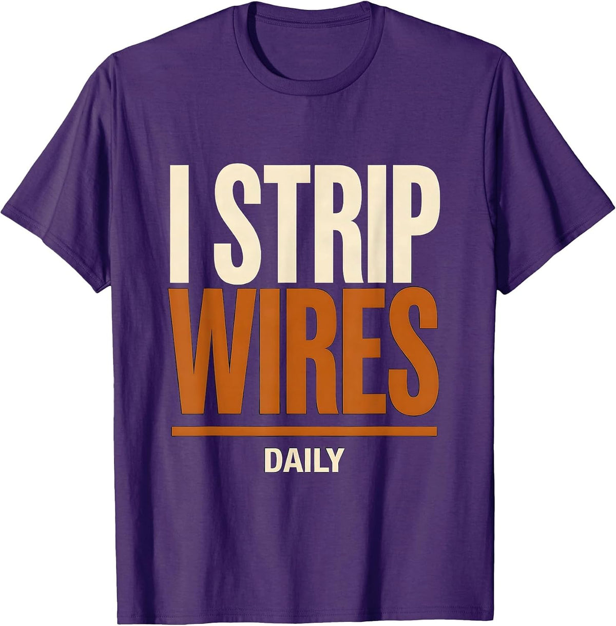 Men's I Strip Wires Daily Funny Electrician Lineman Engineer Gift T-Shirt - Purple
