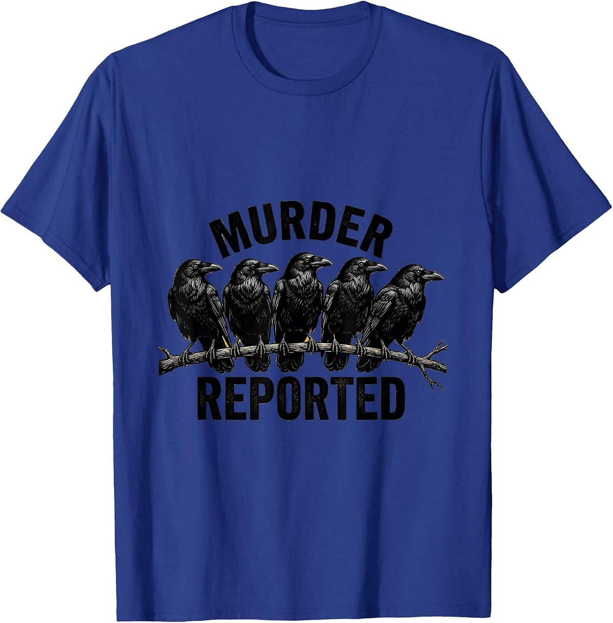 Men's Murder Reported Dark Humor Crow Raven Bird Lover T-Shirt - Royal Blue