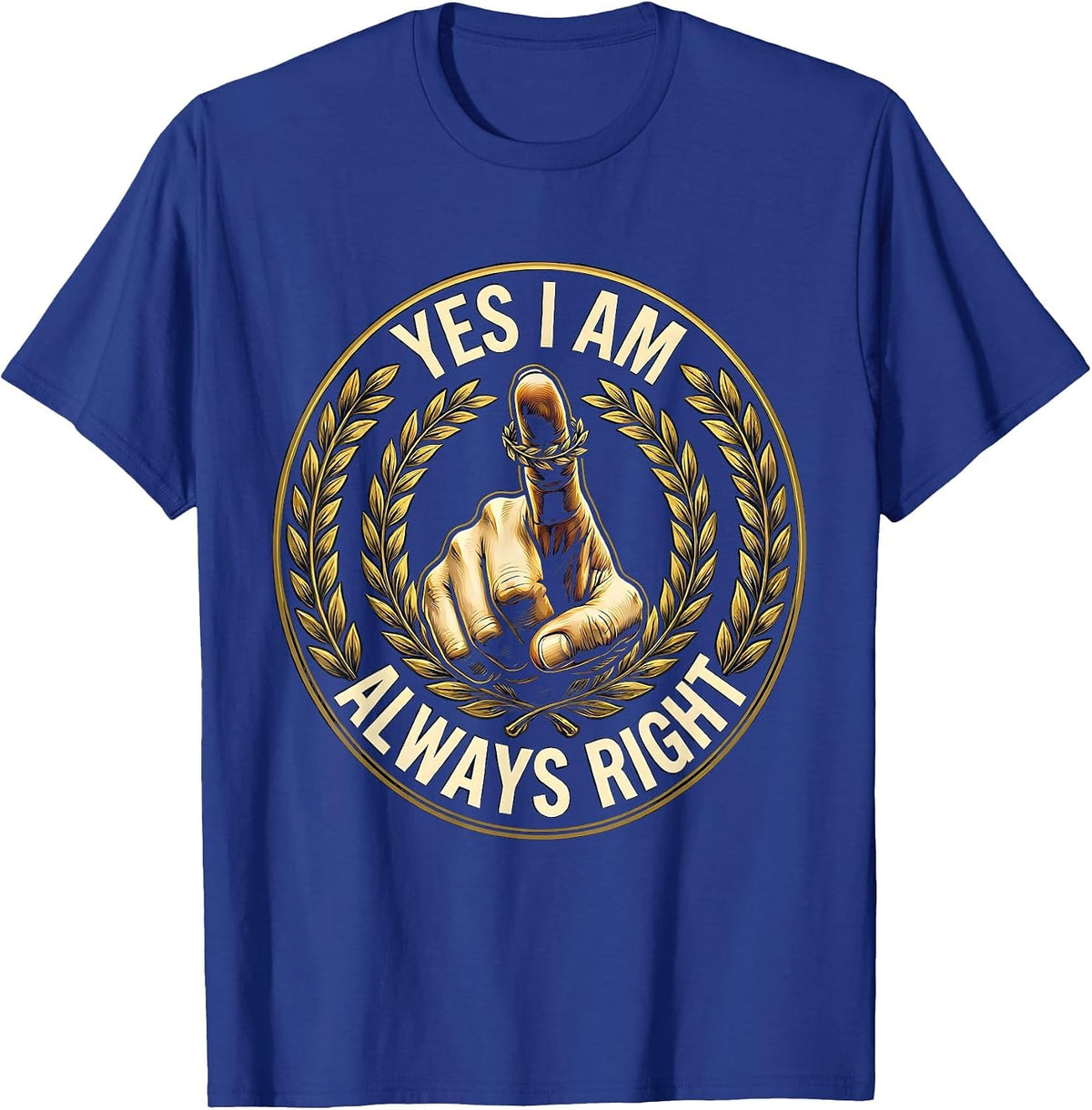Yes I Am Always Right Funny Humor Design T-Shirt - Royal Blue