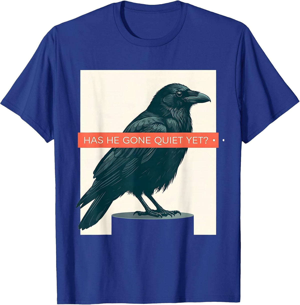 Has He Gone Quiet Yet Dark Humor Crow Raven Bird Gothic T-Shirt - Royal Blue