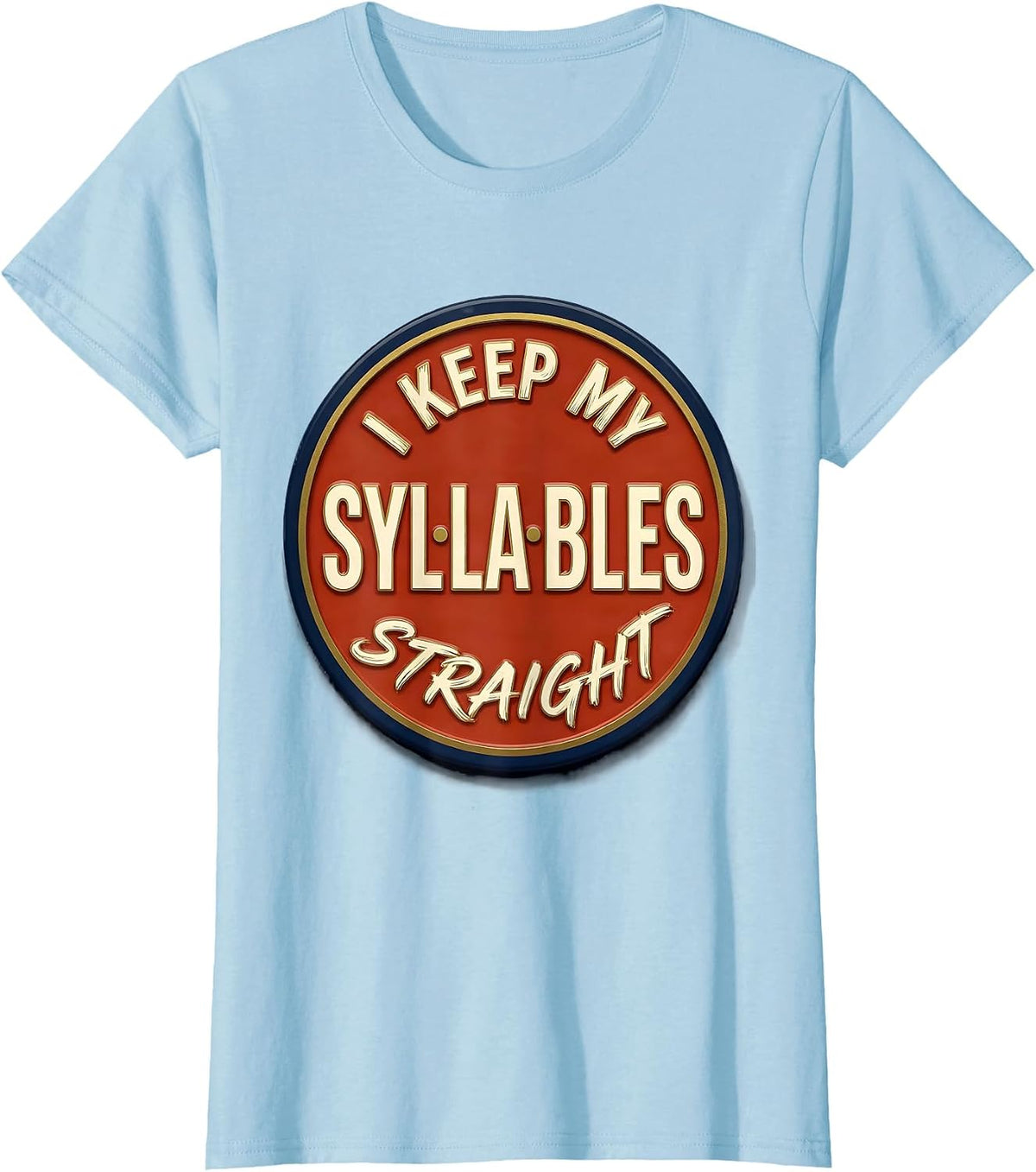 I Keep My Syllables Straight Funny Dyslexia Awareness T-Shirt - Baby Blue