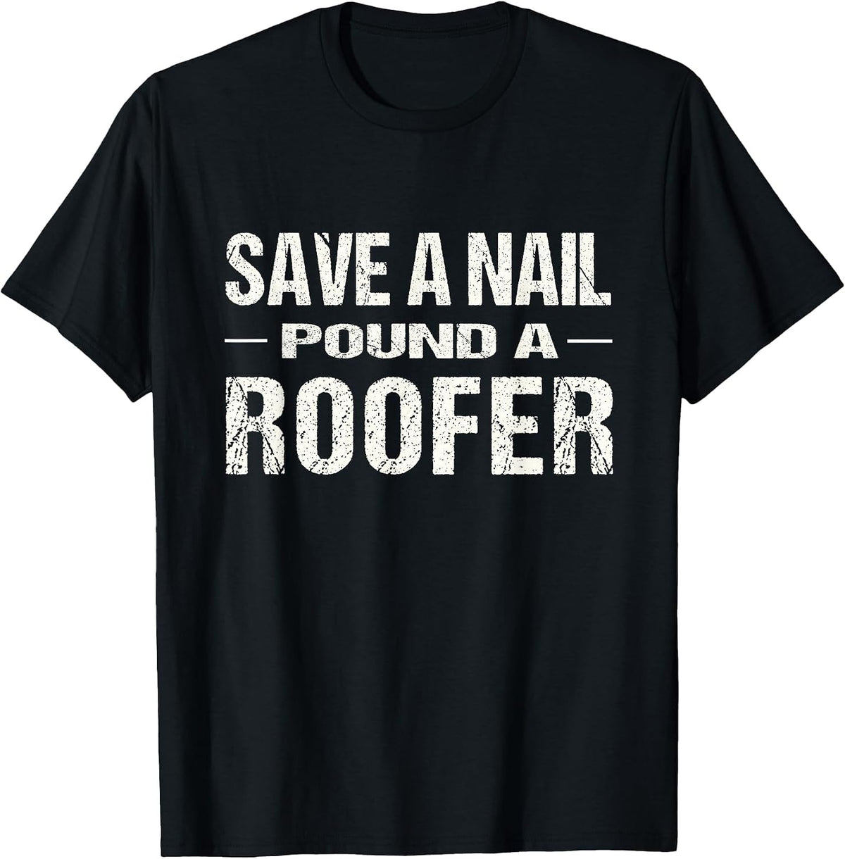 Funny Roofing Shirt: Save A Nail Pound A Roofer Tshirt T-Shirt - Black