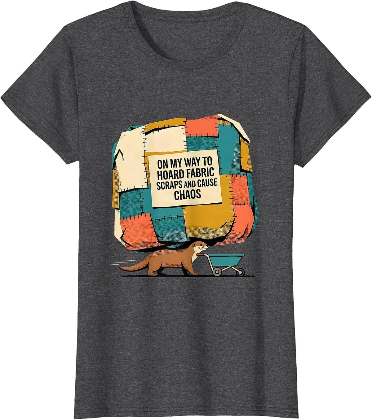 Women's On My Way To Hoard Fabric Scraps And Cause Chaos Fabric T-Shirt - Dark Heather Grey