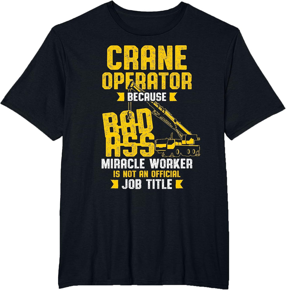 Crane Operator Bad Ass Job Title T-Shirt - Black