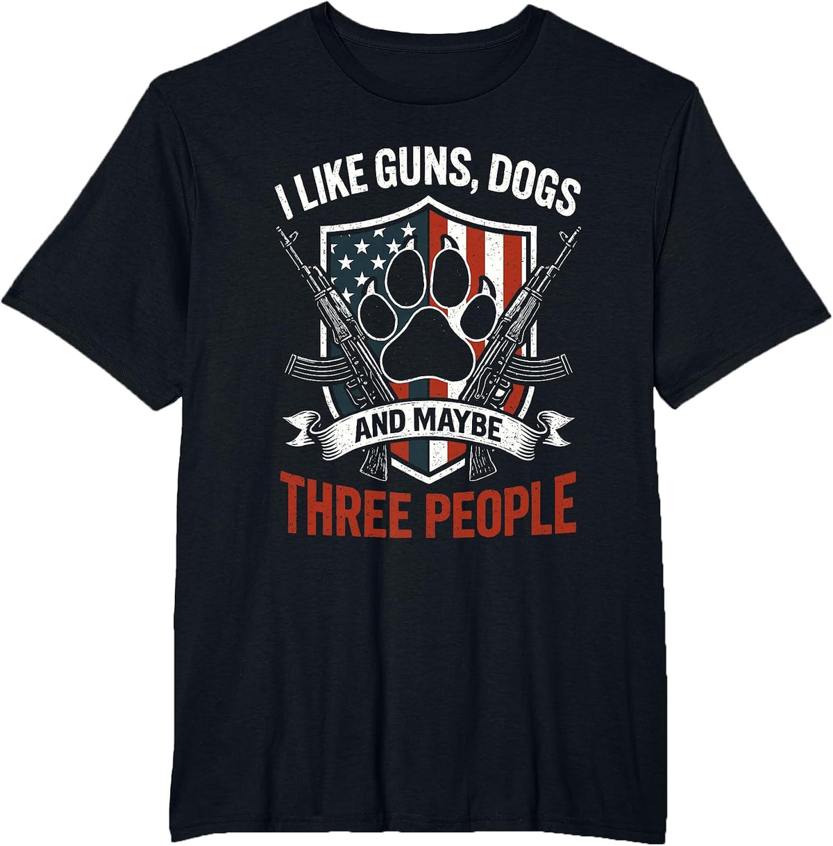 I Like Dogs Guns and Maybe 3 People T Patriotic American T-Shirt - Black