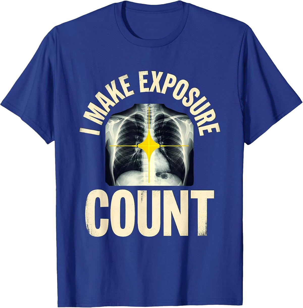 I Make Exposure Count Stencil Graphic Radiology Rad Tech T-Shirt - Royal Blue