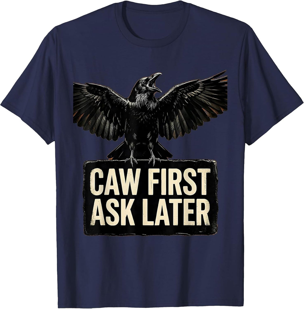 Men's Caw First Ask Later Funny Crow Bird Design T-Shirt - Navy Blue