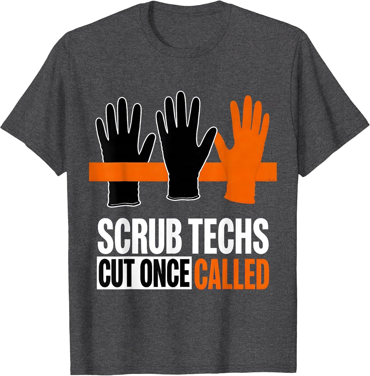 Scrub Techs Cut Once Called Funny Surgical Tech Occupation T-Shirt - Dark Heather Grey