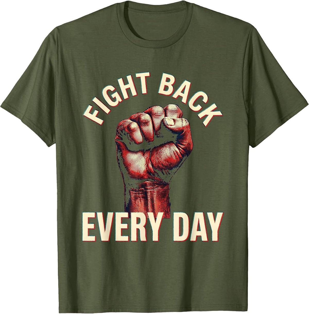 Fight Back Every Day Motivational Design T-Shirt - Olive Green