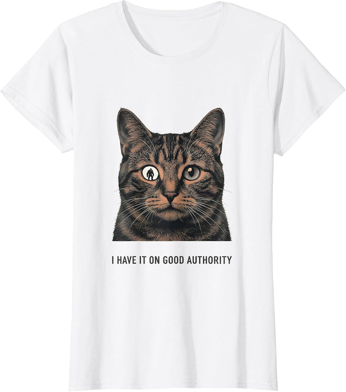Women's I Have It On Good Authority Funny Cat Selfie Sasquatch T-Shirt - White