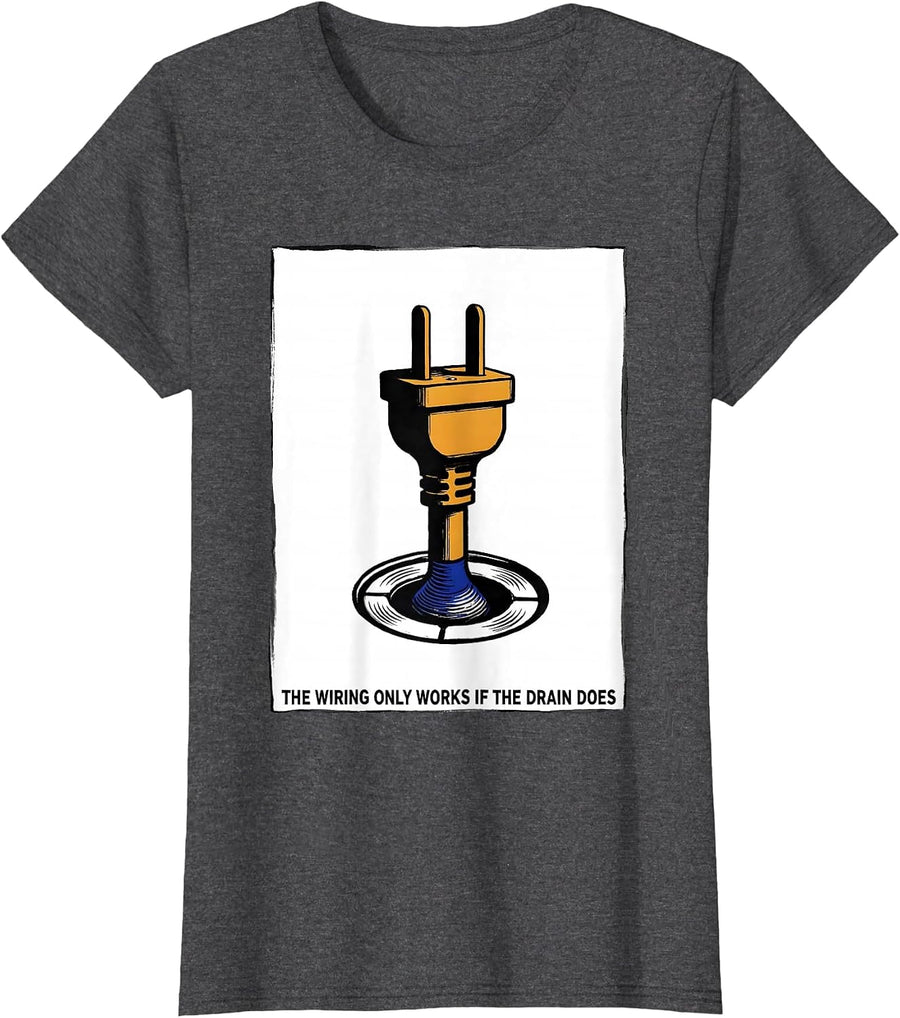 Women's The Wiring Only Works If The Drain Does Funny Plumber T-Shirt - Dark Heather Grey
