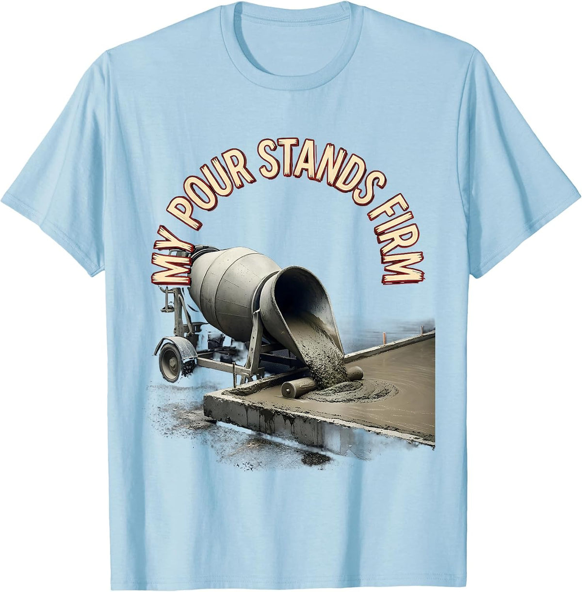 Men's My Pour Stands Firm Funny Concrete Finisher Crane Operator T-Shirt - Baby Blue
