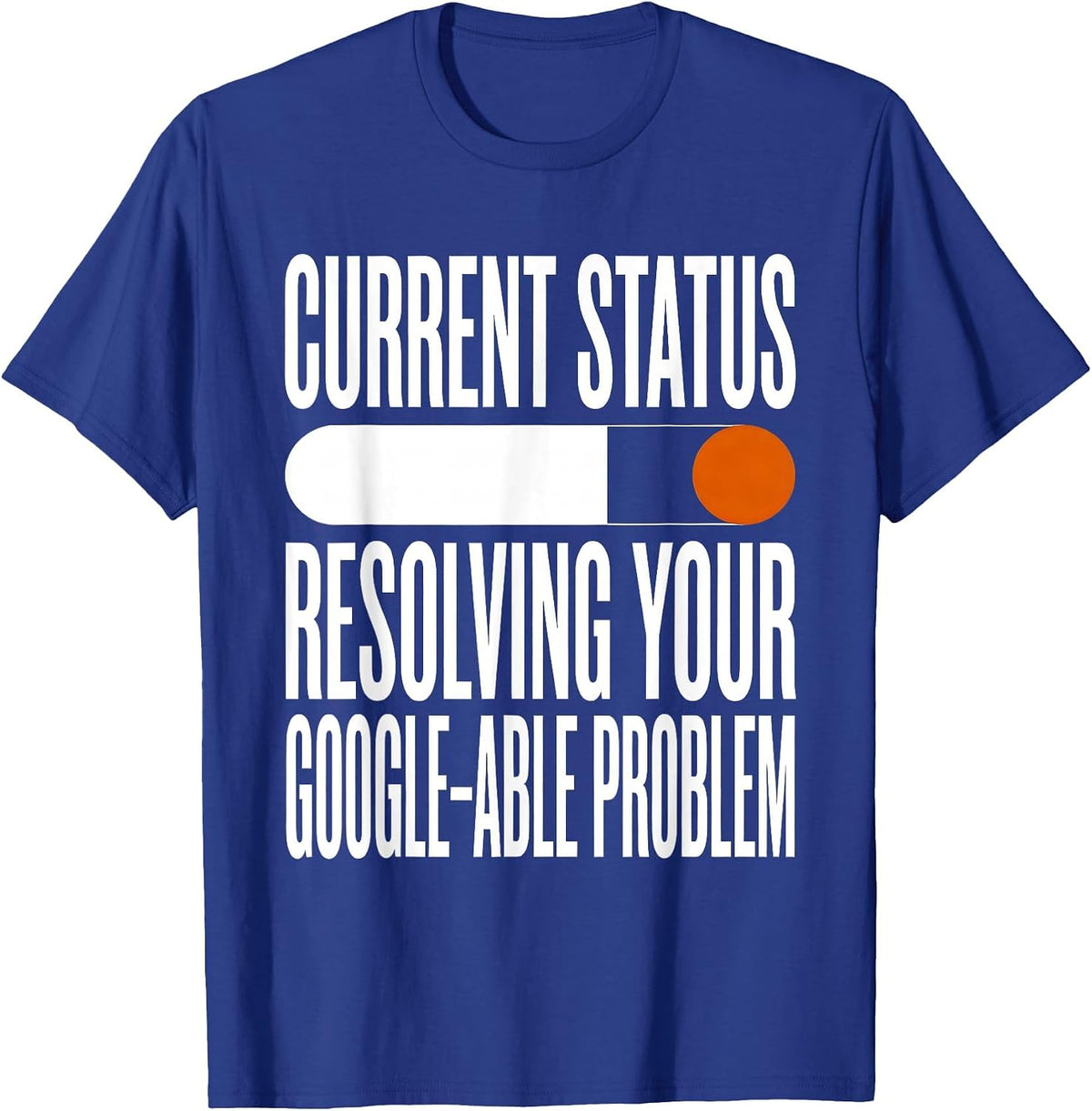Current Status Resolving Your Google-able Problem IT Humor T-Shirt - Royal Blue