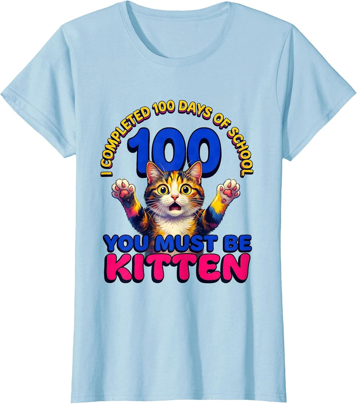I Completed 100 Days Of School—You Must Be Kitten Cat T-Shirt - Baby Blue