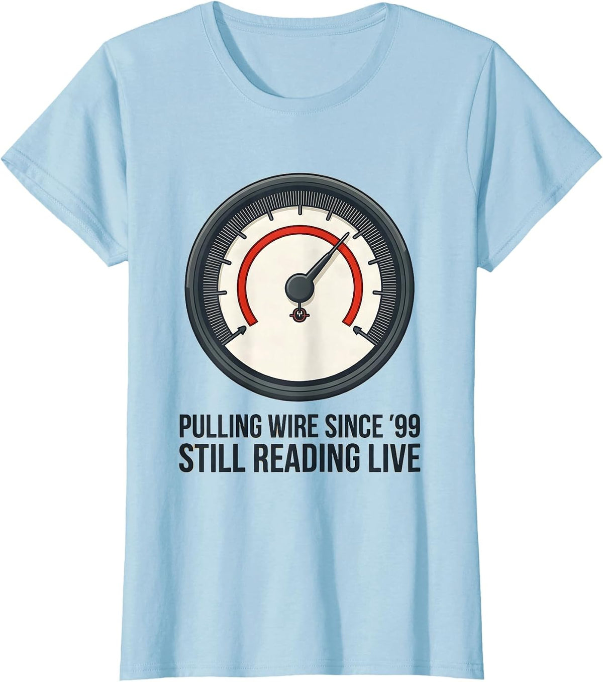 Women's Pulling Wire Since '99, Still Reading Live Electrician T-Shirt - Baby Blue