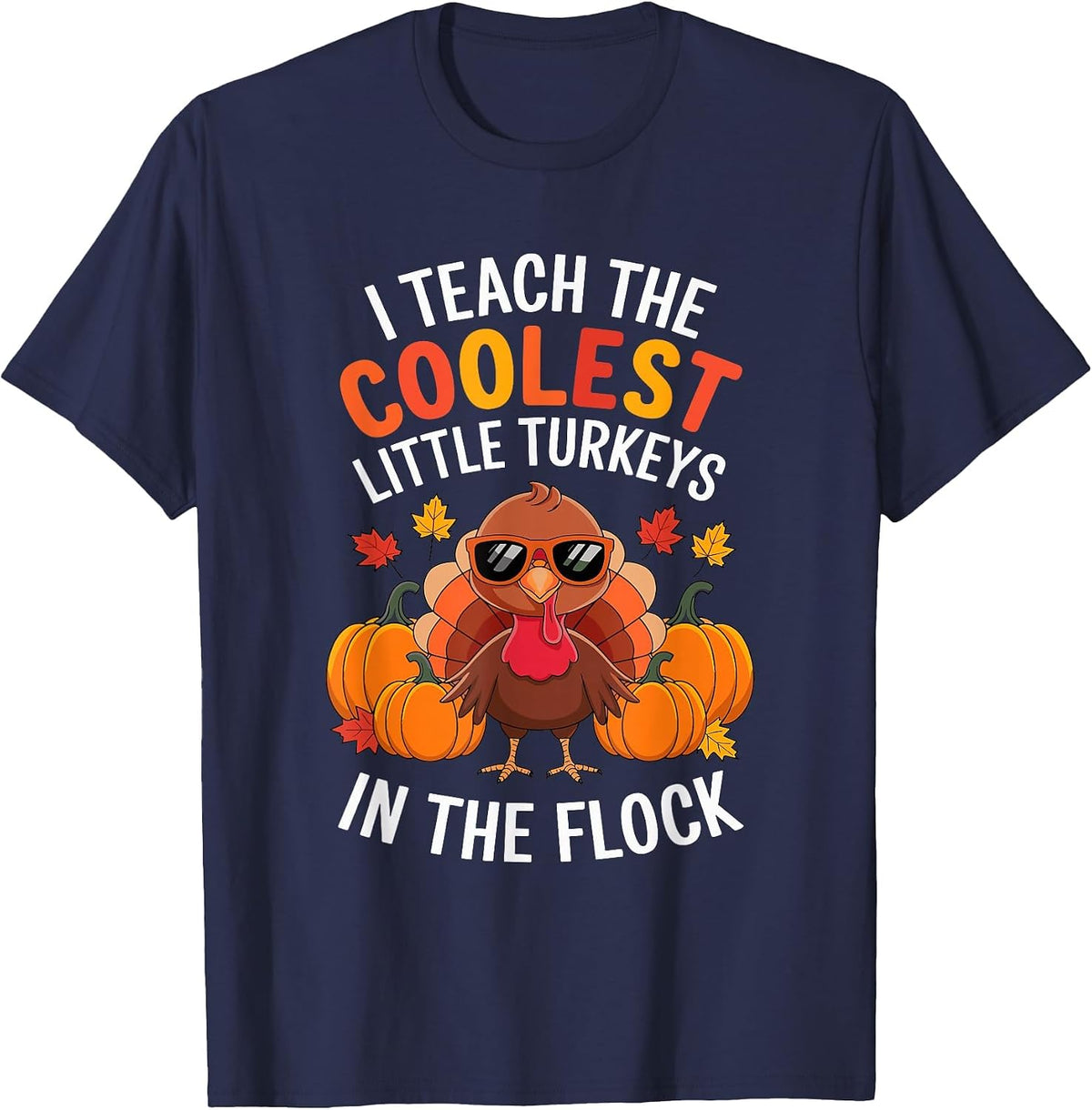 I Teach Coolest Turkeys in The Flock Teachers Thanksgiving T-Shirt - Navy Blue