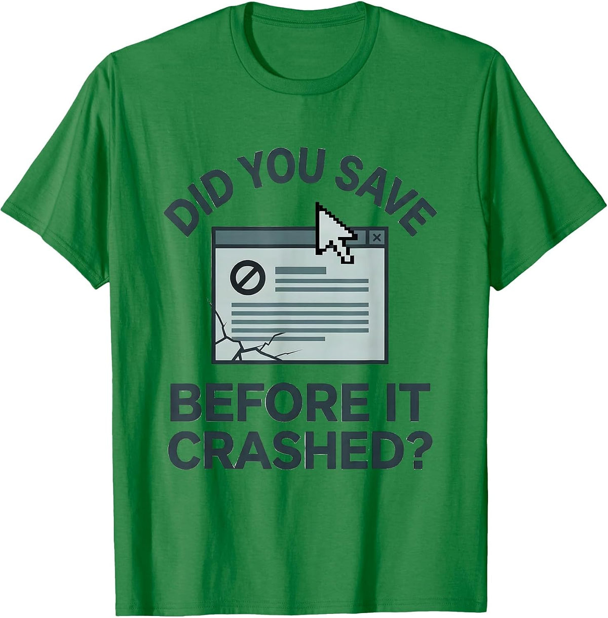 Men's Did You Save Before It Crashed? Funny Tech Support Engineer T-Shirt - Kelly Green