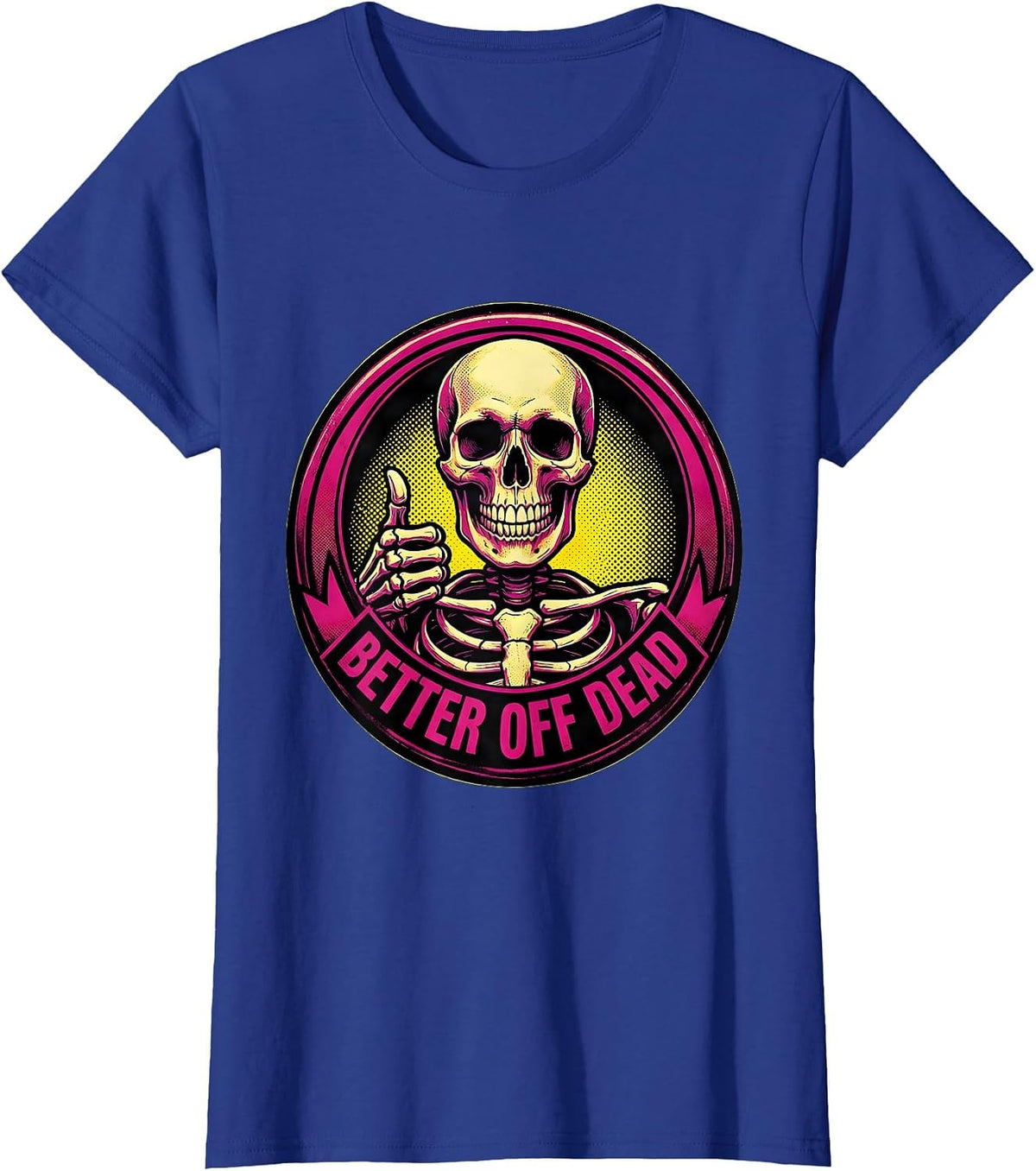 Women's Never Better Skeleton Better Off Dead Design T-Shirt - Royal Blue