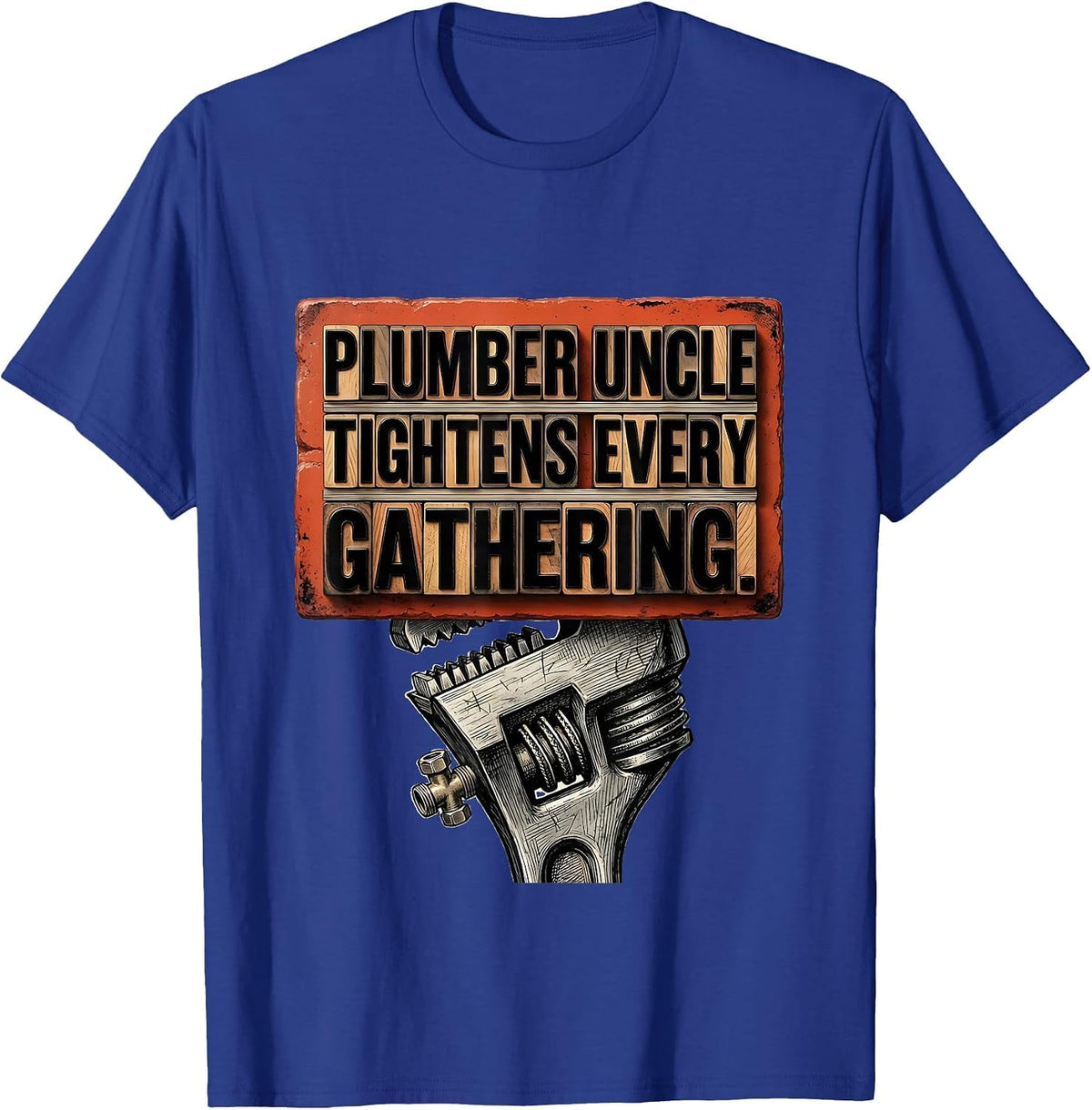 Men's Plumber Uncle Tightens Every Gathering Funny Tradesman T-Shirt - Royal Blue
