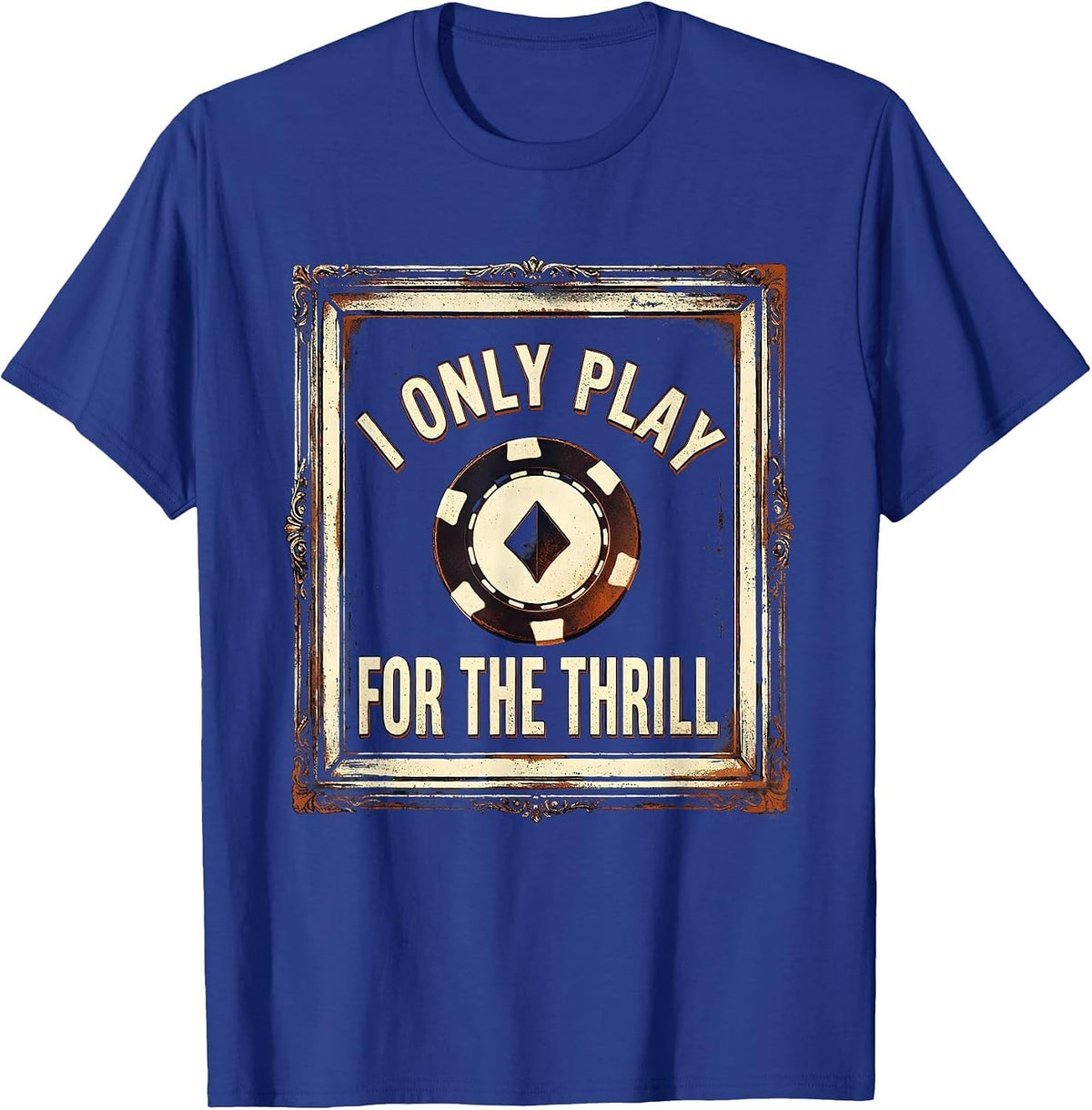 I Only Play For The Thrill Vintage Gambling Humor T-Shirt - Royal Blue