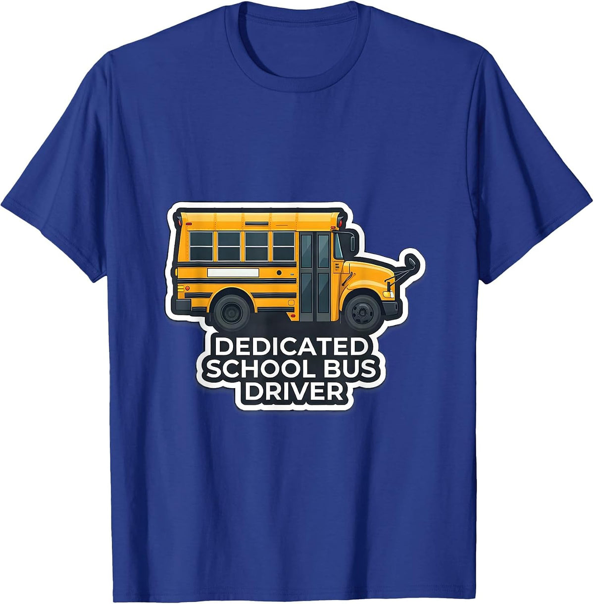 Dedicated School Bus Driver Funny Appreciation Gift T-Shirt - Royal Blue