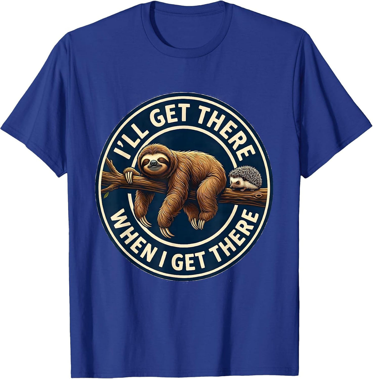 I'll Get There When I Get There Funny Sloth Humor Novelty T-Shirt - Royal Blue