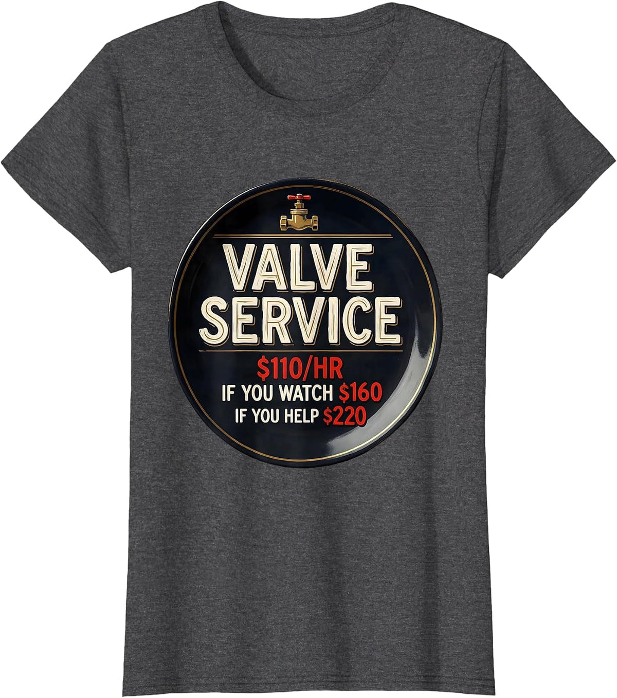 Women's Valve Service $110/hr / If You Watch $160 / If You Help $220 T-Shirt - Dark Heather Grey