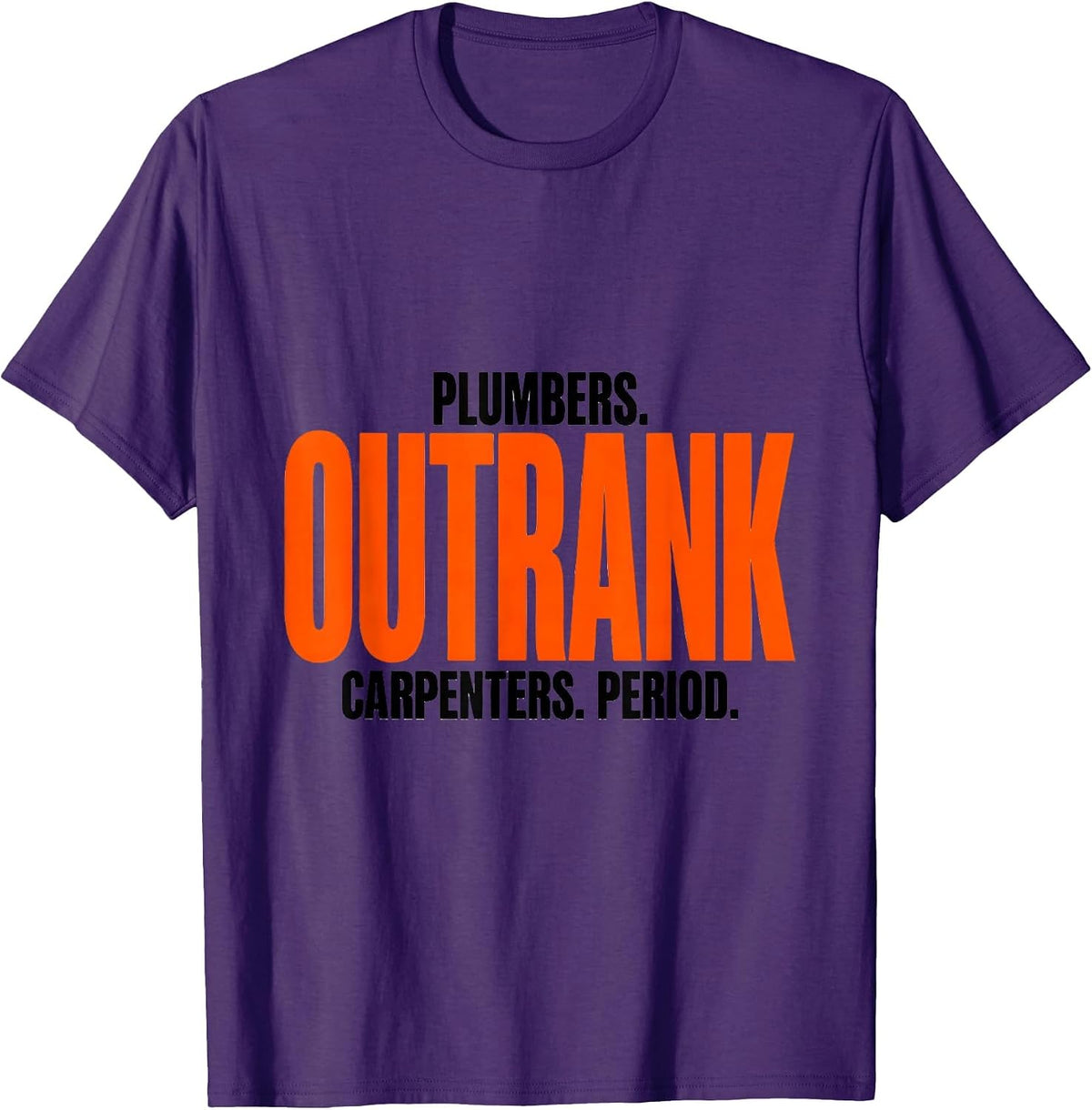 Plumbers Outrank Carpenters Period Funny Plumber Occupation T-Shirt - Purple