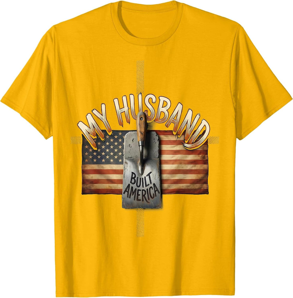 My Husband Built America Distressed Handyman Labor Day T-Shirt - Golden Yellow
