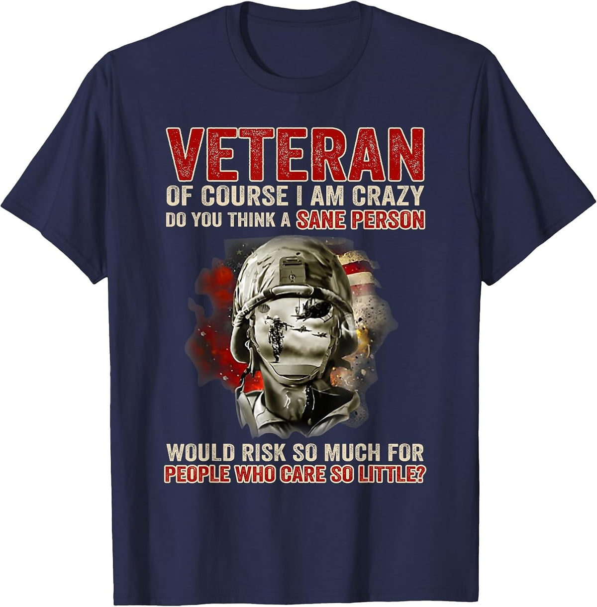 Veteran of Course I Am Crazy Do You Think A Sane Person T-Shirt - Navy Blue