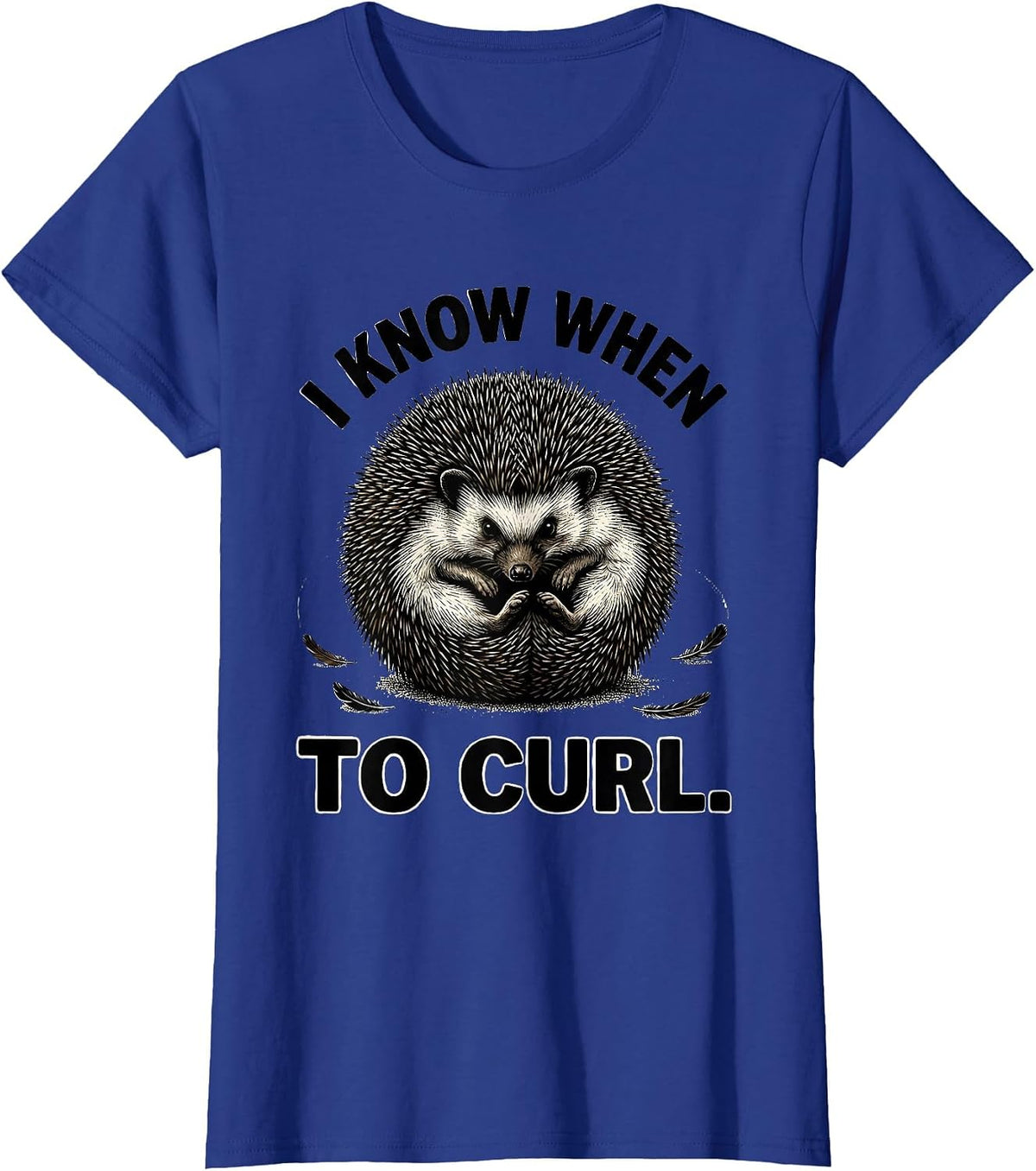 Women's I Know When To Curl Funny Hedgehog Lover Cute Humor T-Shirt - Royal Blue
