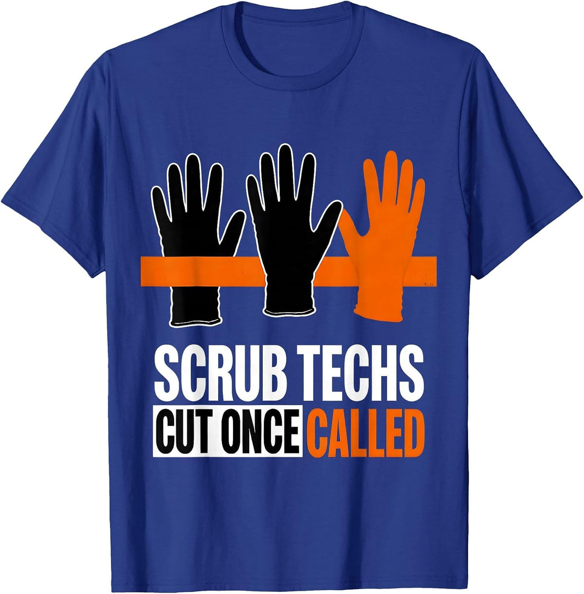 Scrub Techs Cut Once Called Funny Surgical Tech Occupation T-Shirt - Royal Blue